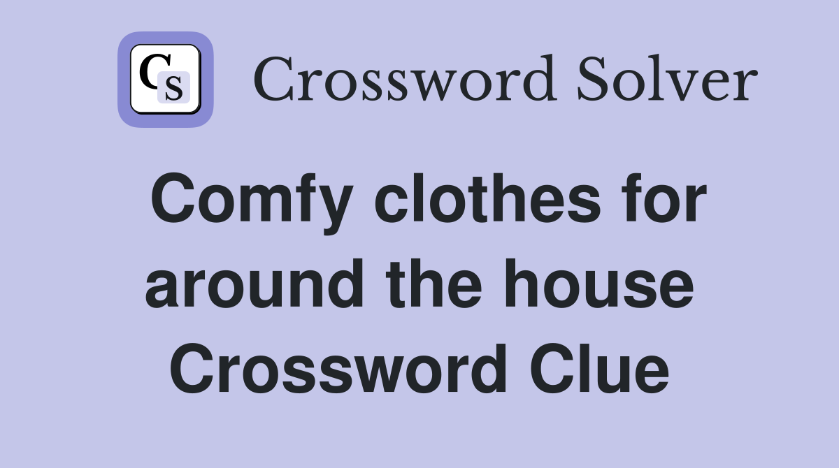 Comfy clothes for around the house Crossword Clue