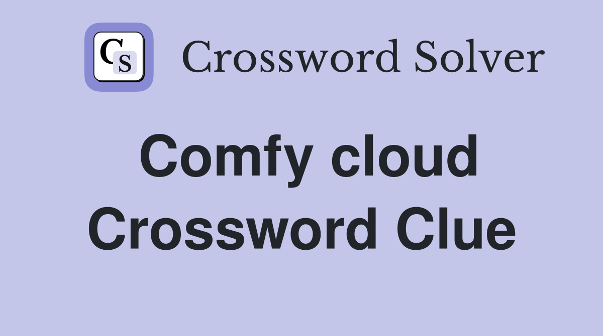 Comfy cloud Crossword Clue