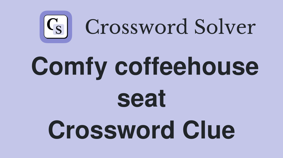 Comfy coffeehouse seat Crossword Clue