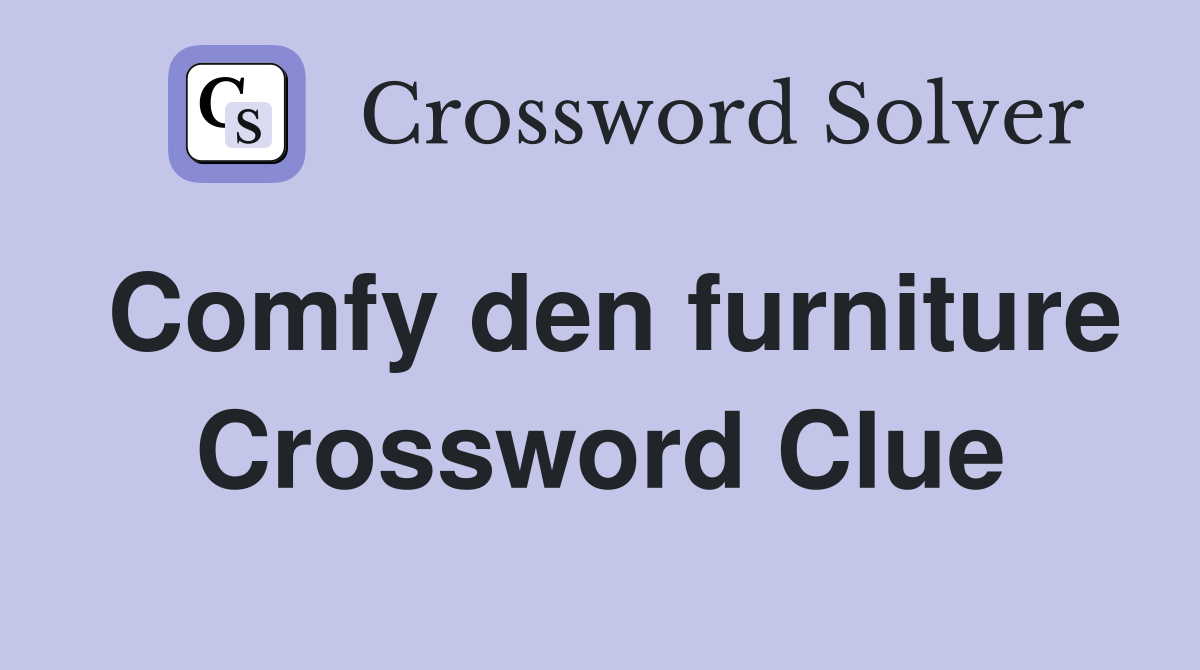 Comfy den furniture Crossword Clue