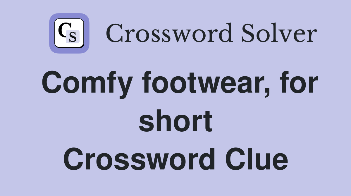 Comfy footwear, for short Crossword Clue