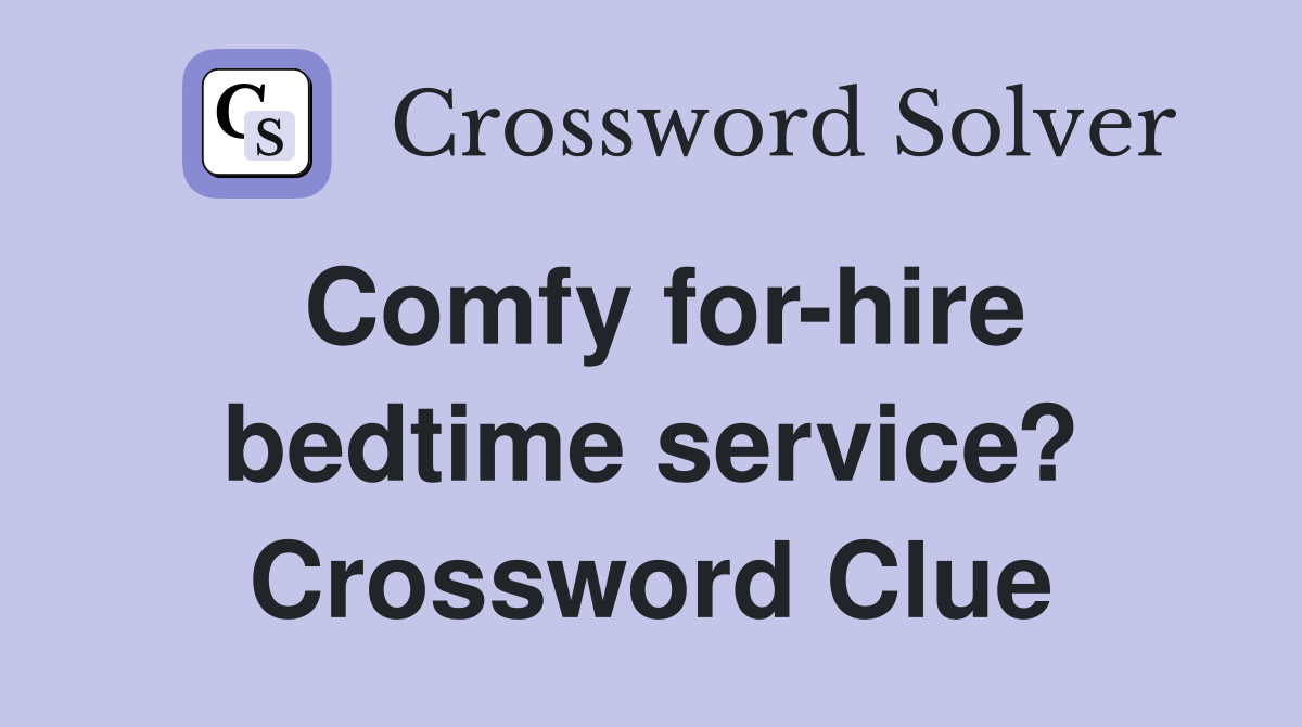 Comfy for-hire bedtime service? Crossword Clue
