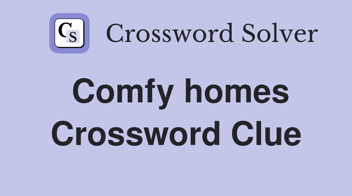 Comfy homes Crossword Clue