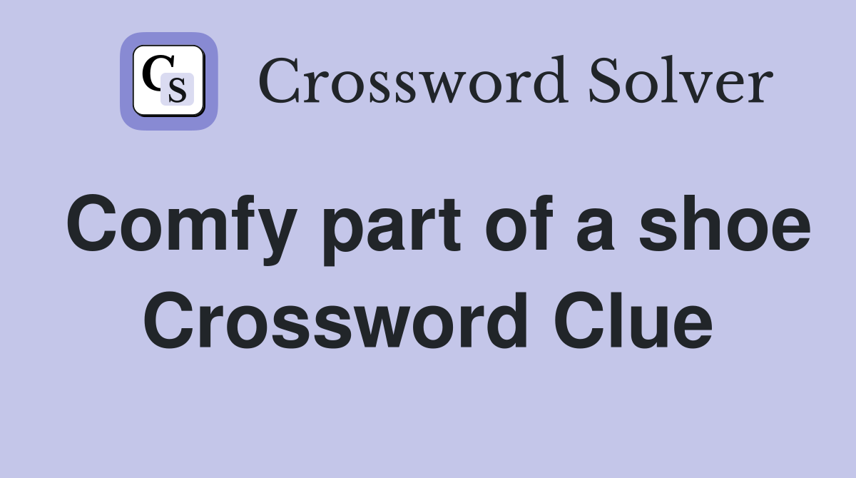Comfy part of a shoe Crossword Clue