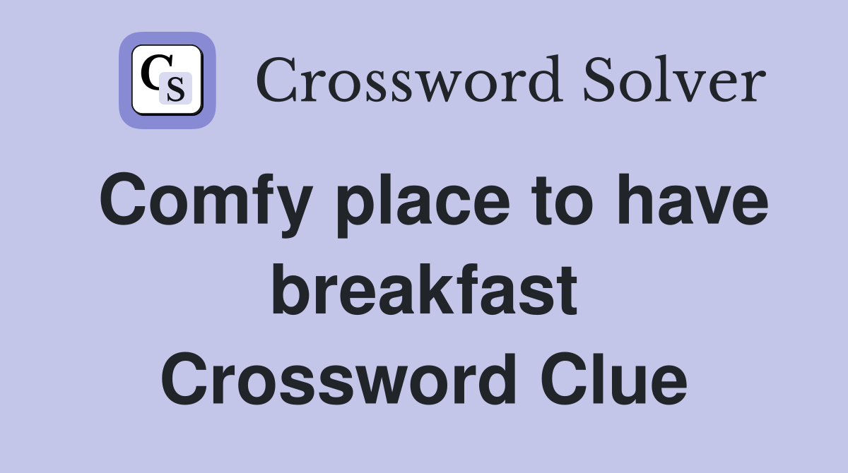 Comfy place to have breakfast Crossword Clue