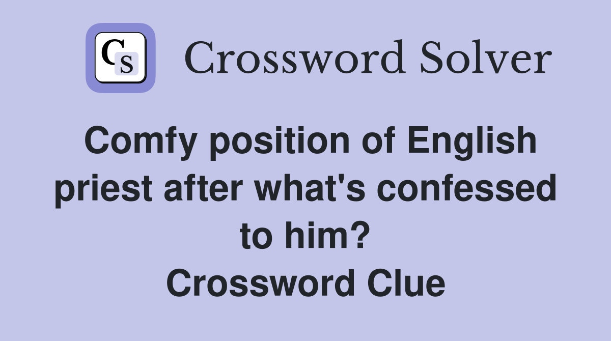Comfy position of English priest after what's confessed to him? Crossword Clue