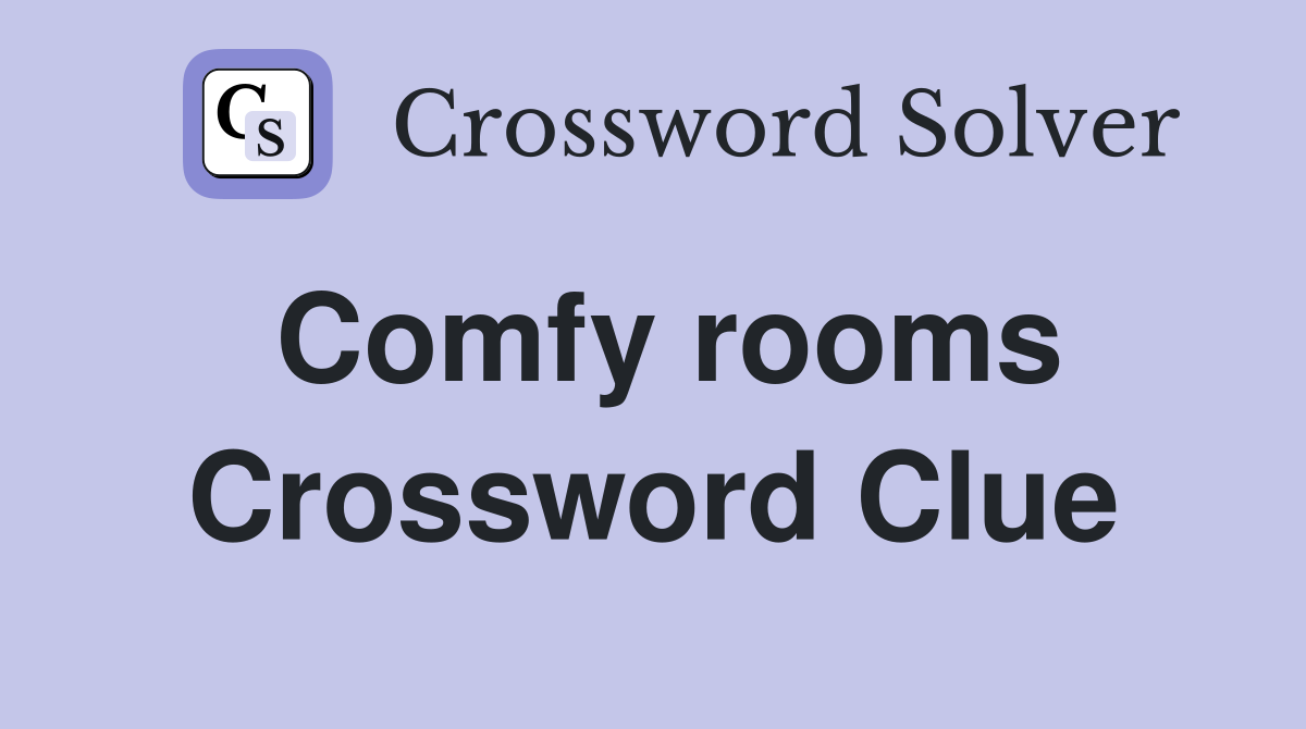 Comfy rooms Crossword Clue