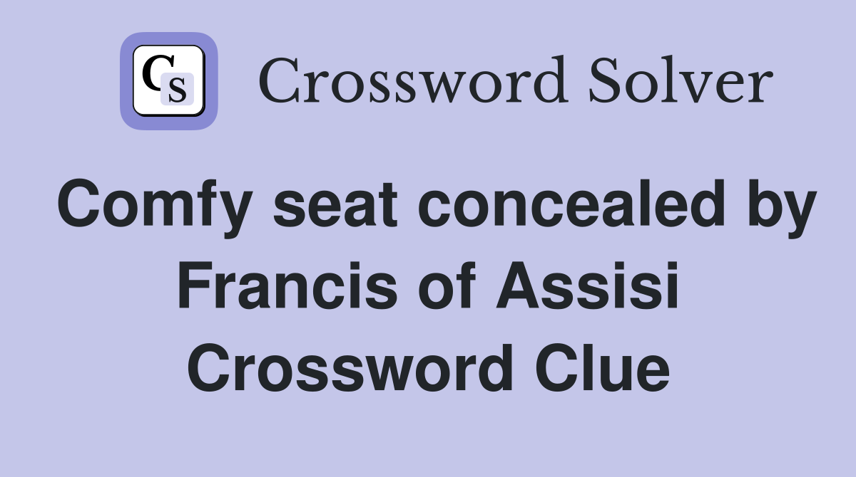 Comfy seat concealed by Francis of Assisi Crossword Clue