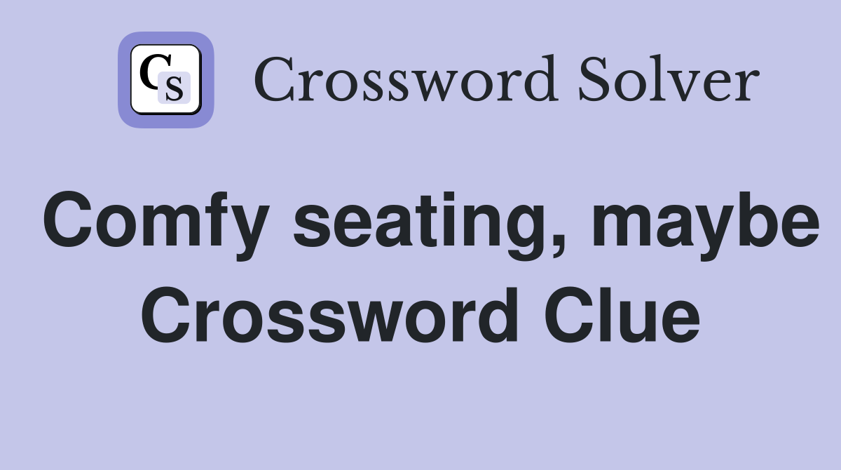 Comfy seating, maybe Crossword Clue