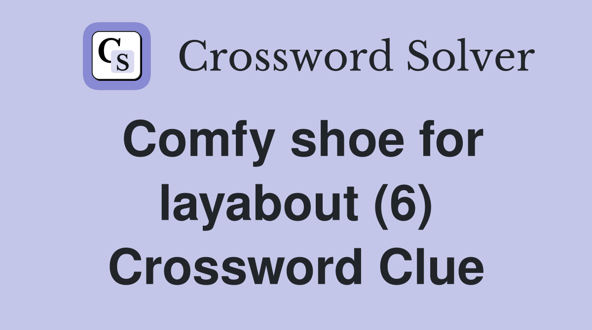 Comfy shoe for layabout (6) Crossword Clue