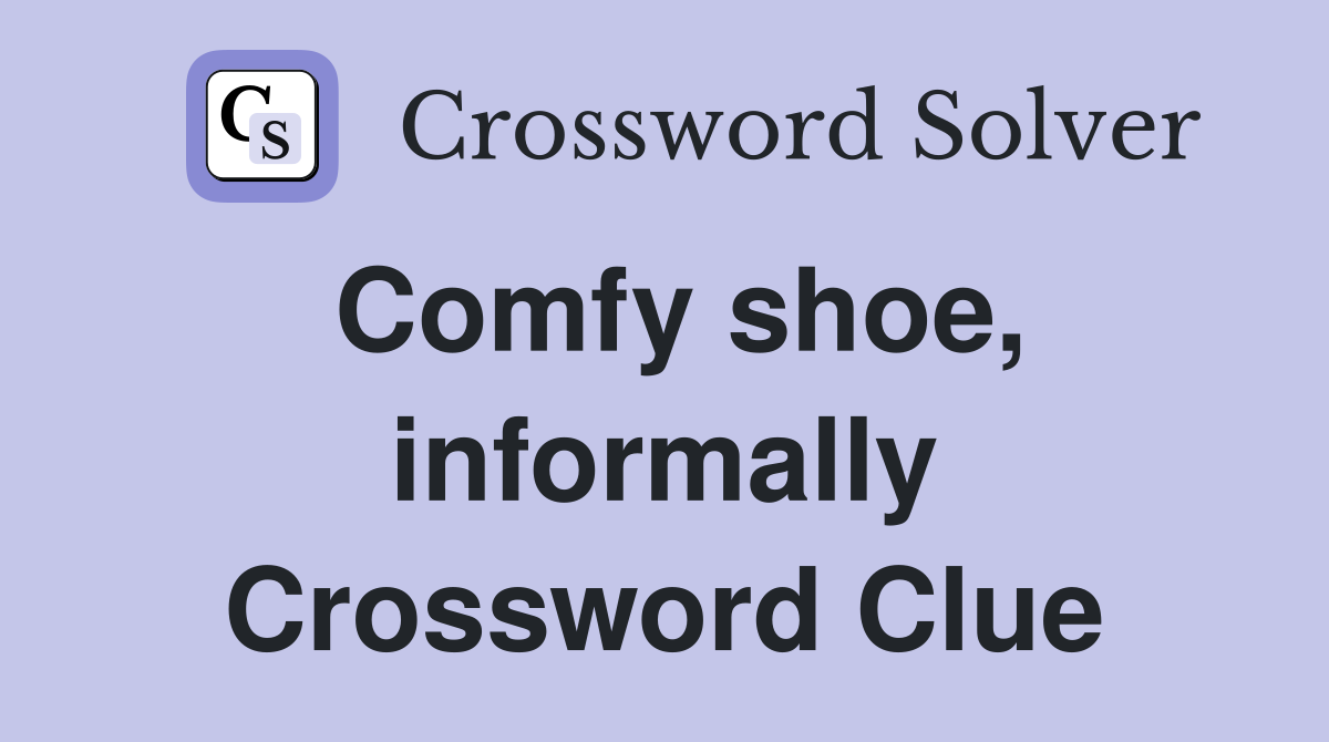 Comfy shoe, informally Crossword Clue