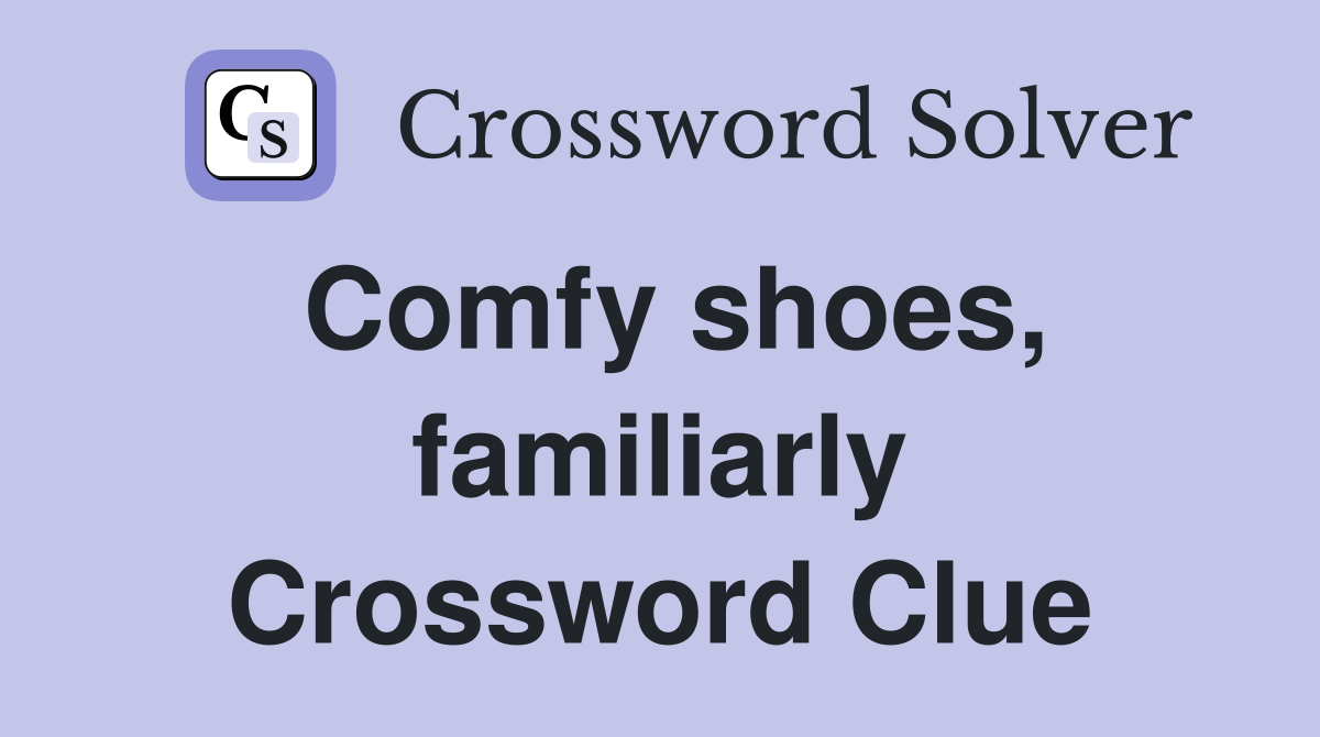 Comfy shoes, familiarly Crossword Clue