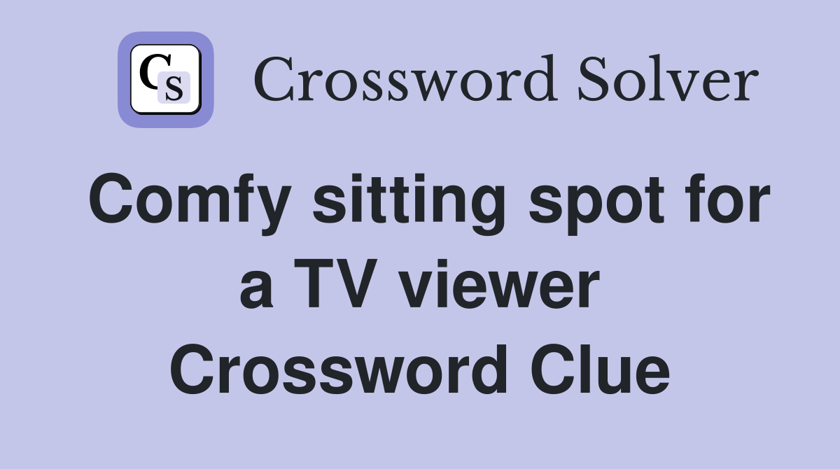 Comfy sitting spot for a TV viewer Crossword Clue