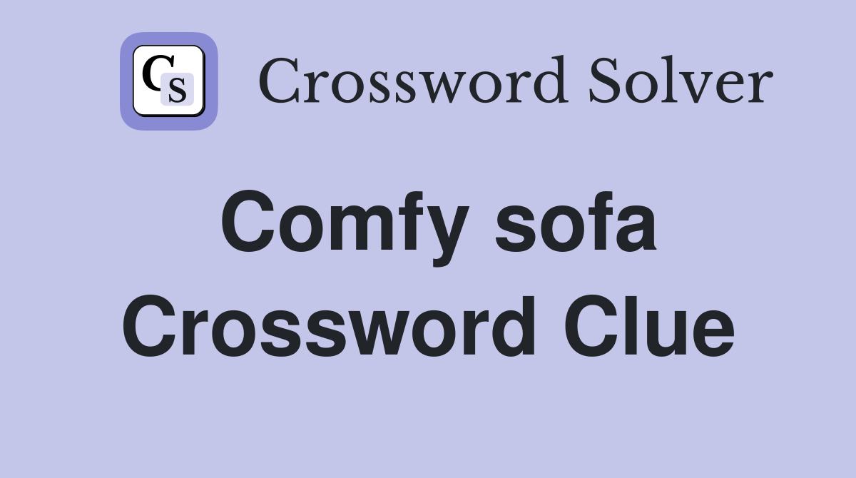 Comfy sofa Crossword Clue
