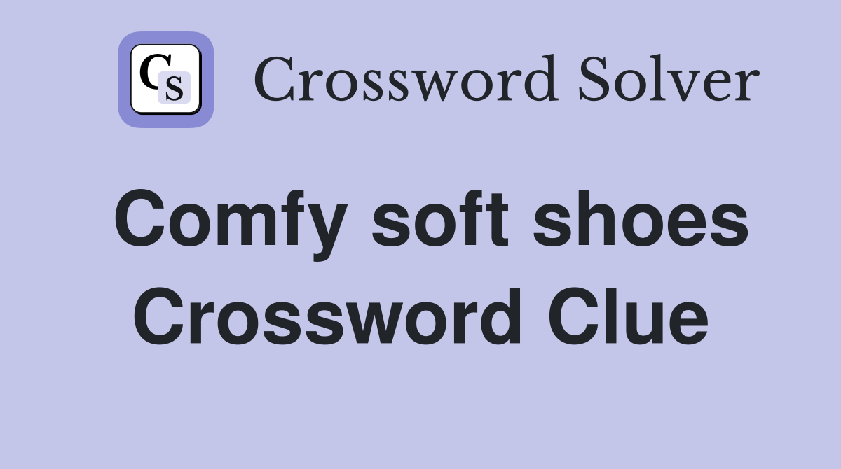 Comfy soft shoes Crossword Clue