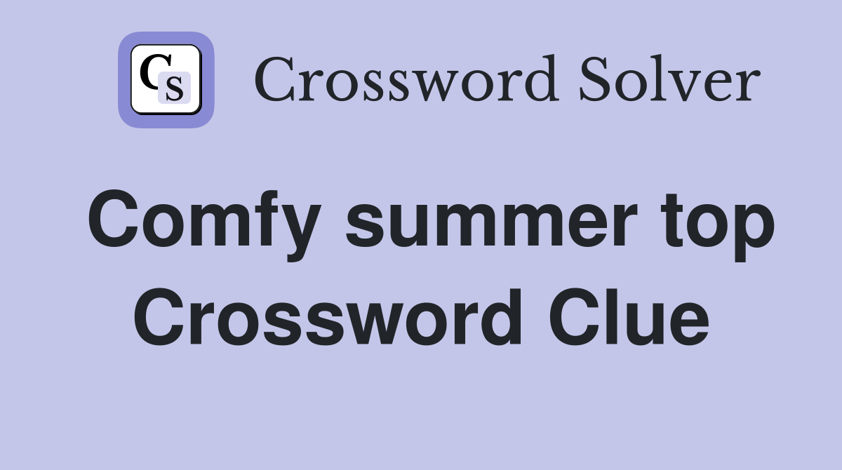 Comfy summer top Crossword Clue