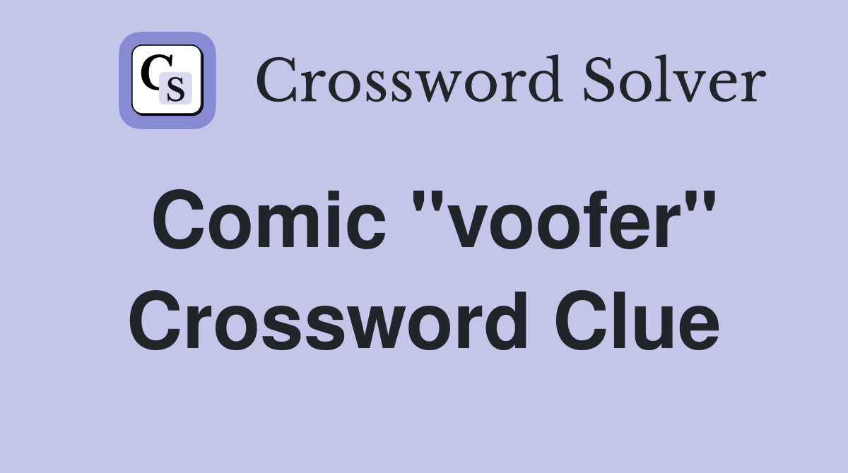 Comic "voofer" Crossword Clue