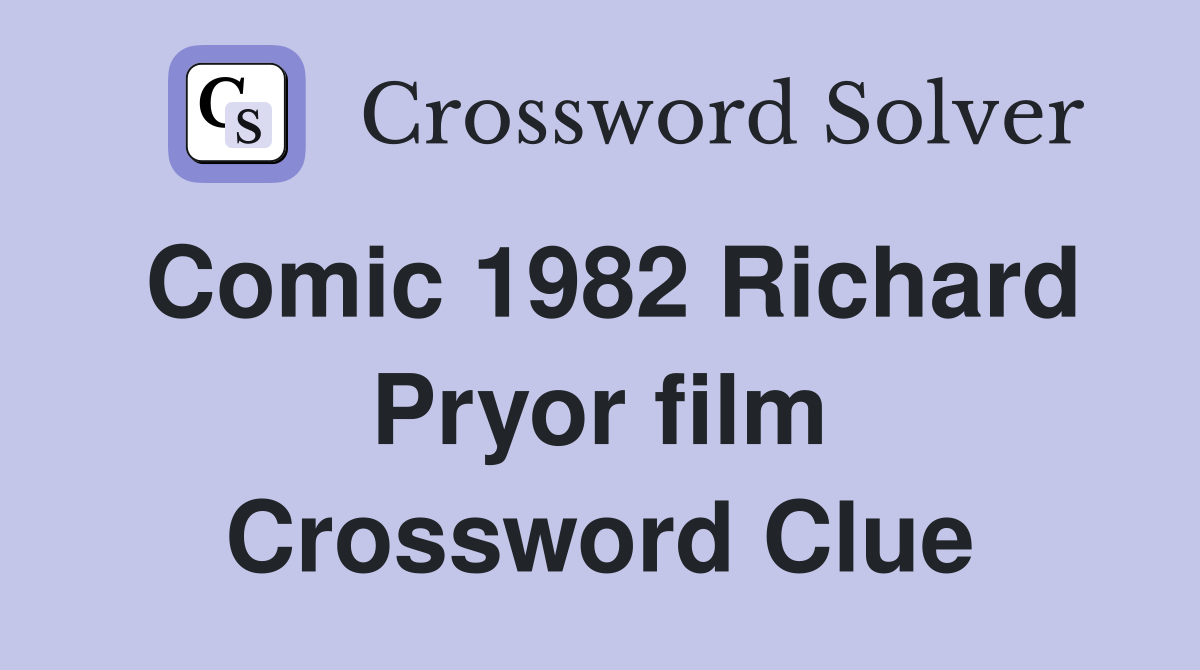 Comic 1982 Richard Pryor film Crossword Clue