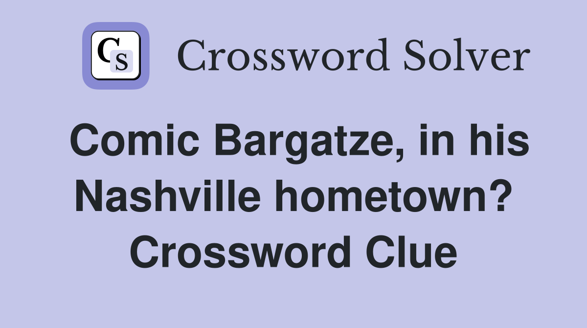 Comic Bargatze, in his Nashville hometown? Crossword Clue
