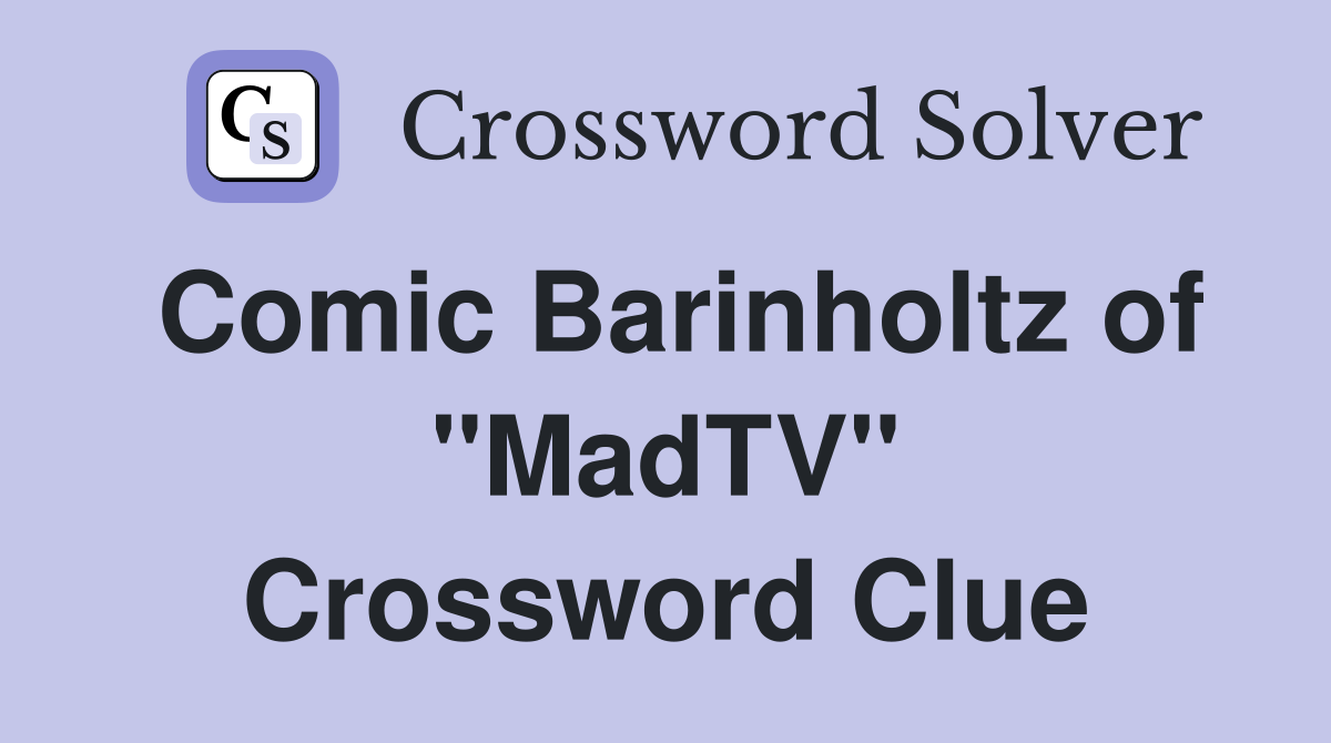 Comic Barinholtz of "MadTV" Crossword Clue