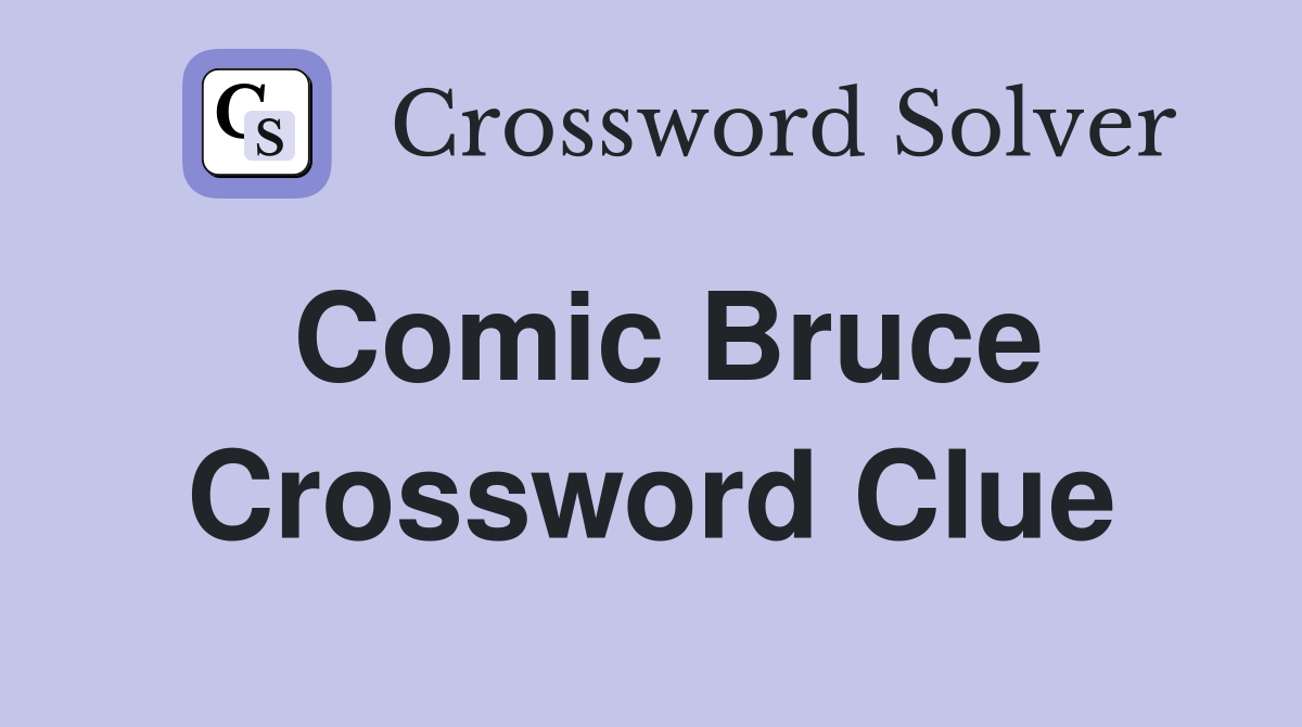 Comic Bruce Crossword Clue