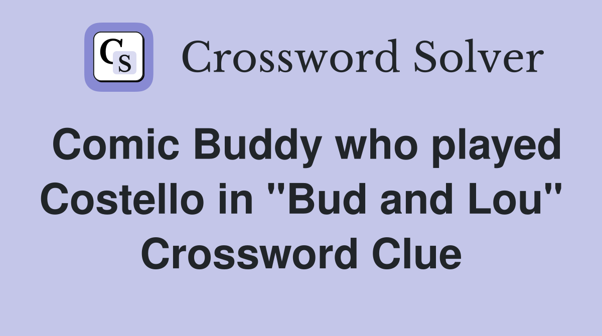 Comic Buddy who played Costello in "Bud and Lou" Crossword Clue