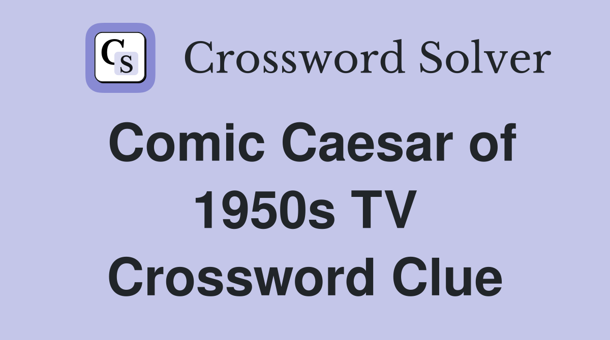 Comic Caesar of 1950s TV Crossword Clue