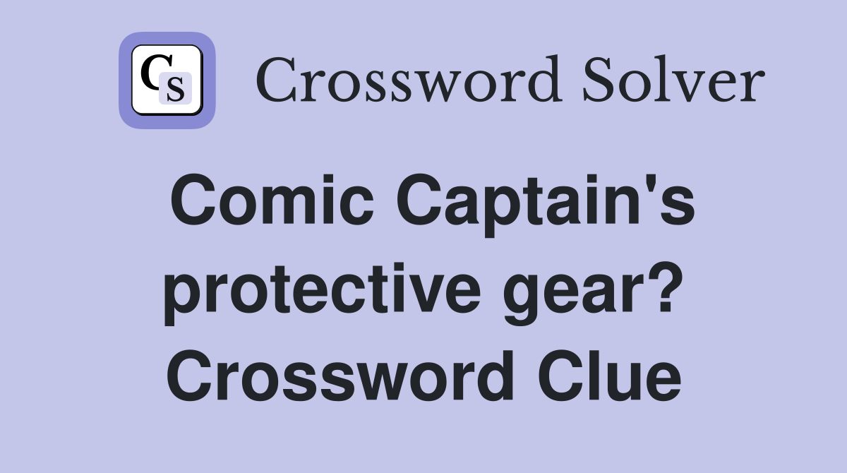 Comic Captain's protective gear? Crossword Clue
