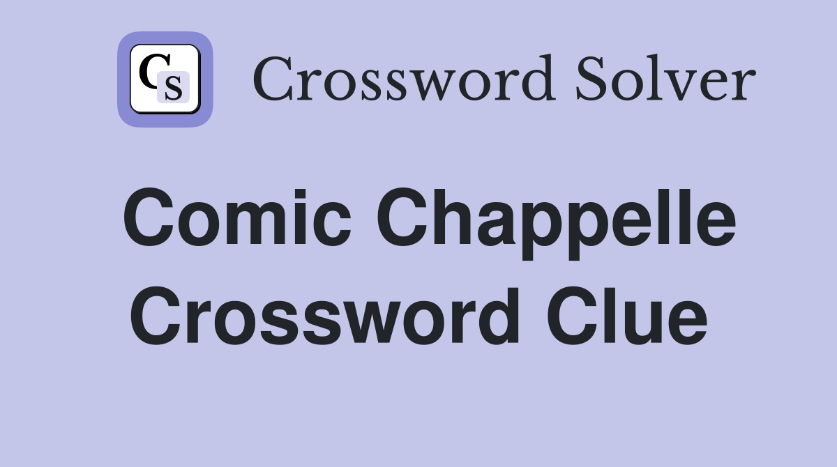 Comic Chappelle Crossword Clue
