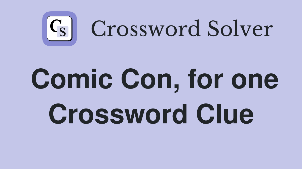 Comic Con, for one Crossword Clue