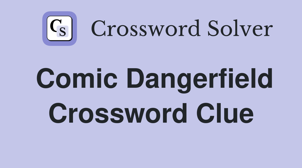 Comic Dangerfield Crossword Clue