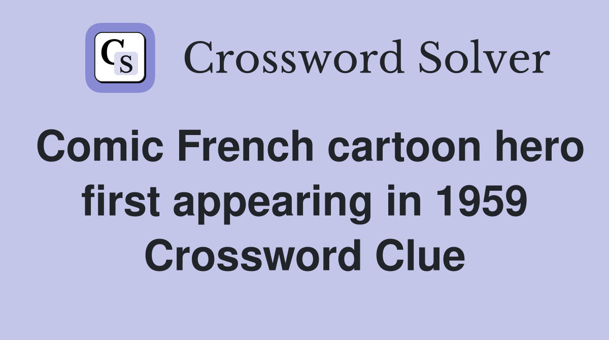 Comic French cartoon hero first appearing in 1959 Crossword Clue