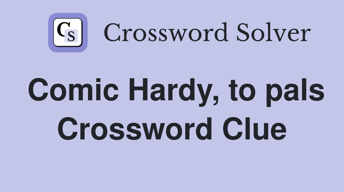Comic Hardy, to pals Crossword Clue