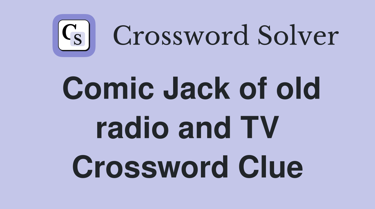 Comic Jack of old radio and TV Crossword Clue