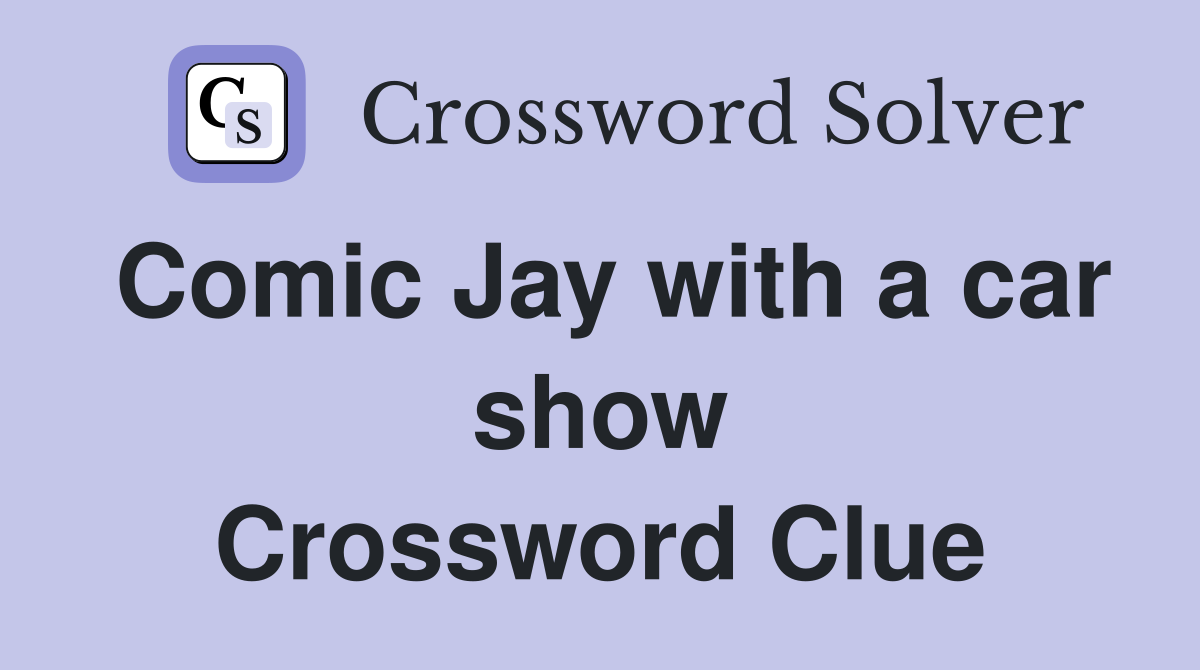 Comic Jay with a car show Crossword Clue