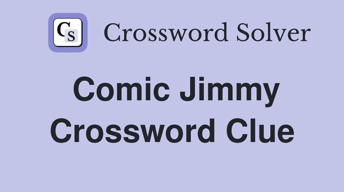 Comic Jimmy Crossword Clue