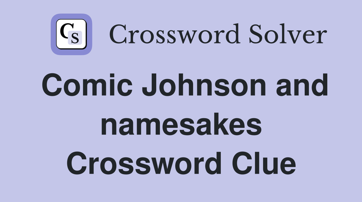 Comic Johnson and namesakes Crossword Clue