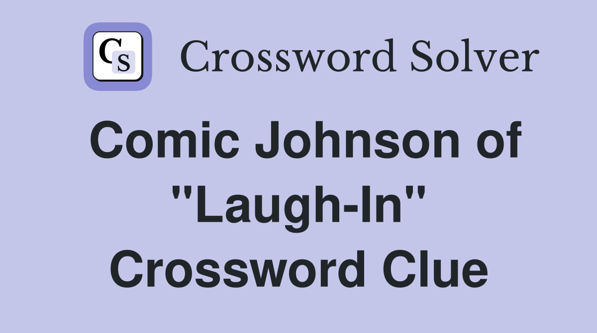 Comic Johnson of "Laugh-In" Crossword Clue