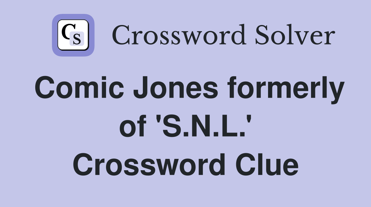 Comic Jones formerly of 'S.N.L.' Crossword Clue