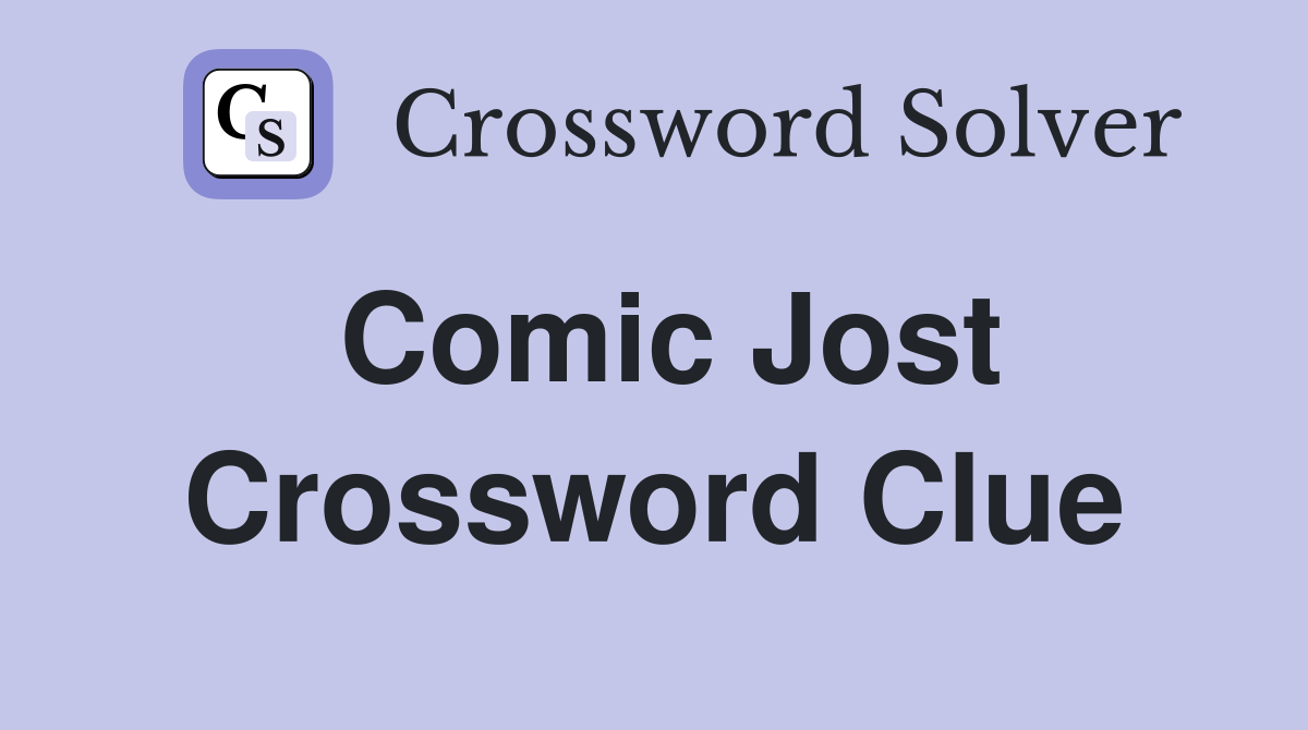 Comic Jost Crossword Clue