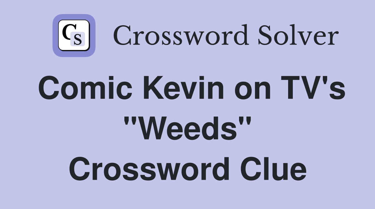 Comic Kevin on TV's "Weeds" Crossword Clue