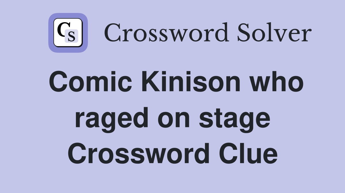 Comic Kinison who raged on stage Crossword Clue