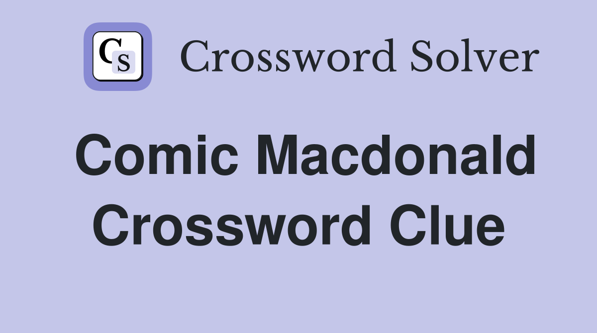 Comic Macdonald Crossword Clue