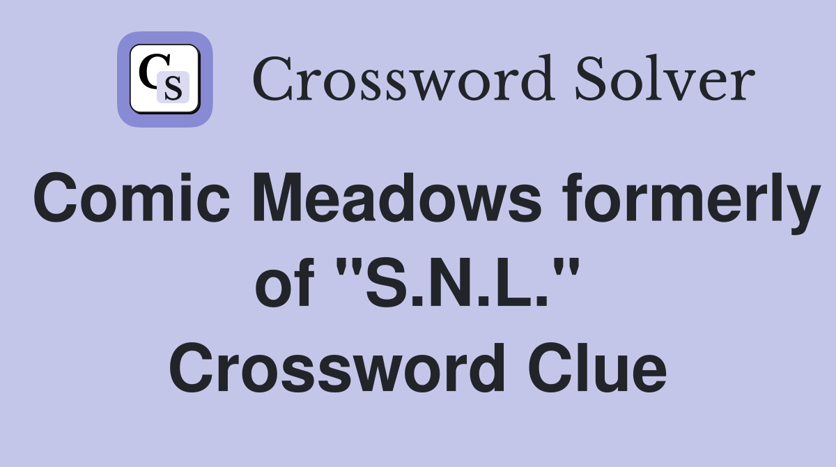 Comic Meadows formerly of "S.N.L." Crossword Clue
