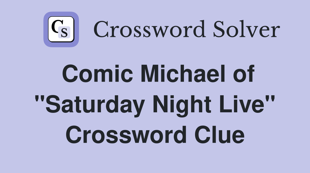 Comic Michael of "Saturday Night Live" Crossword Clue