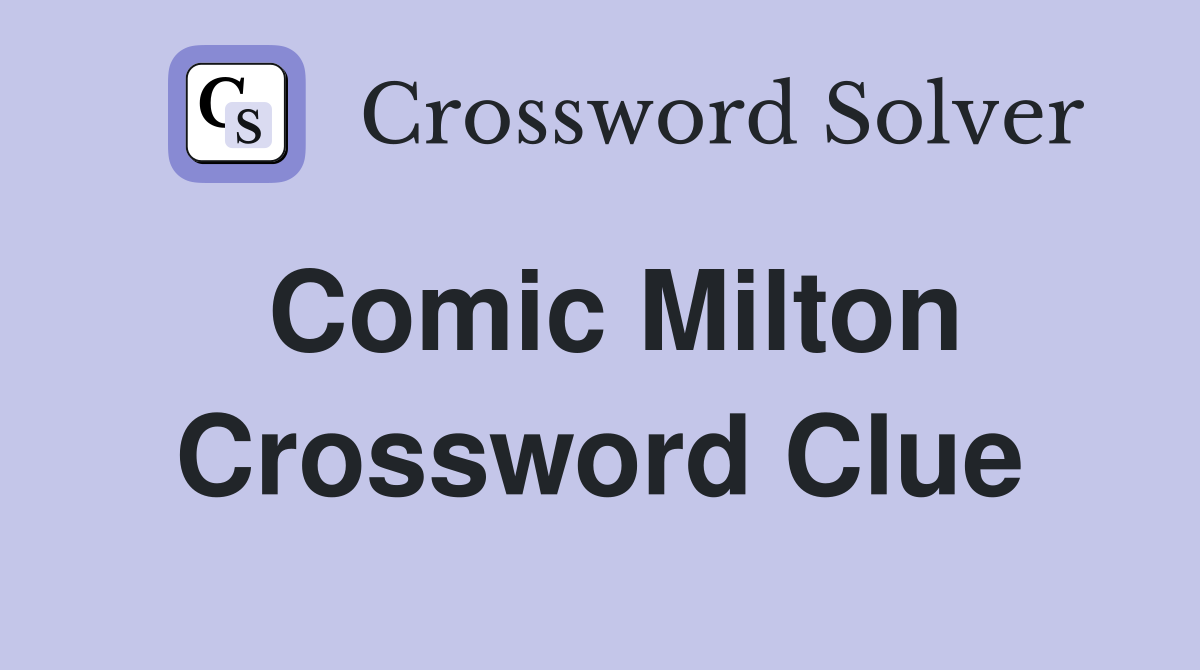 Comic Milton Crossword Clue
