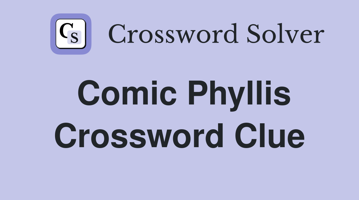 Comic Phyllis Crossword Clue