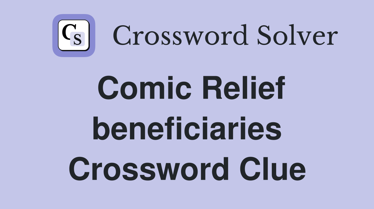 Comic Relief beneficiaries Crossword Clue