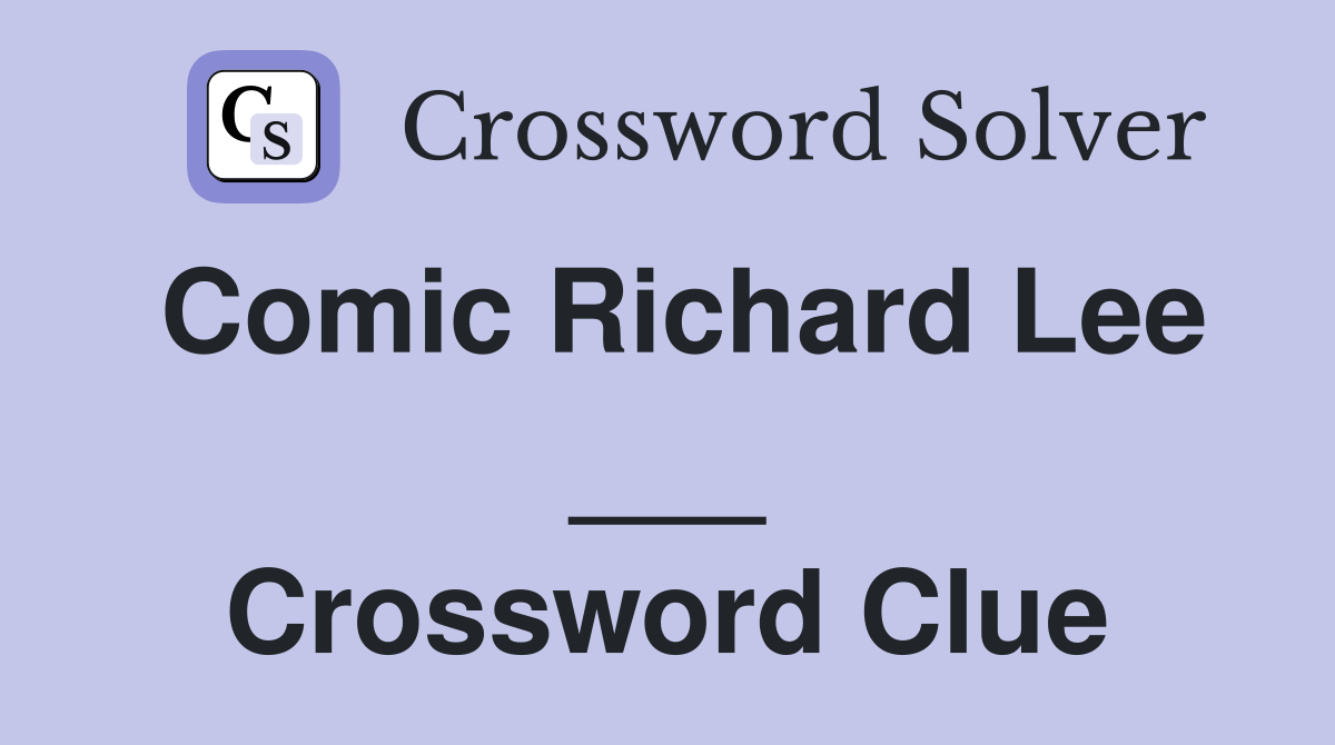 Comic Richard Lee ___ Crossword Clue