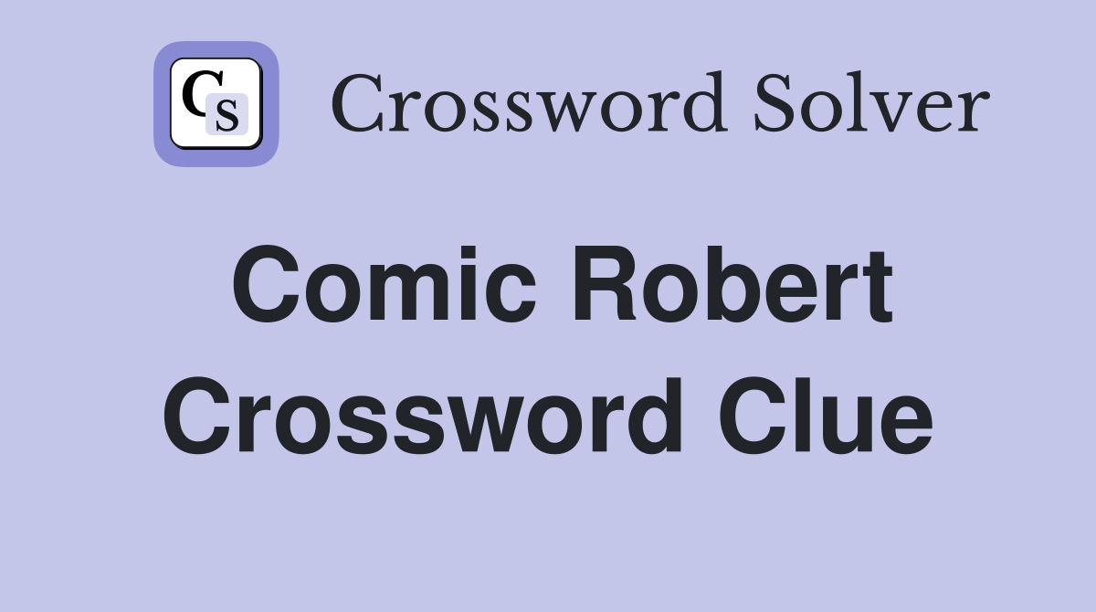 Comic Robert Crossword Clue